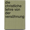 Die Christliche Lehre Von Der Versöhnung door Ferdinand Ch. Baur