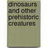 Dinosaurs and Other Prehistoric Creatures door Mark Bergin