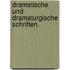 Dramatische Und Dramaturgische Schriften.