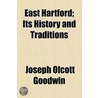 East Hartford; Its History And Traditions by Joseph Olcott Goodwin