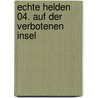 Echte Helden 04. Auf Der Verbotenen Insel by Tina Zang