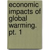 Economic Impacts Of Global Warming. Pt. 1 by United States Congress House Select