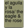 El Aguila Y La Rosa/ The Eagle & the Rose door Rosamary Altea