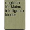 Englisch für kleine, intelligente Kinder door Miodrag Grubisic