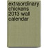 Extraordinary Chickens 2013 Wall Calendar
