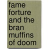 Fame Forture and the Bran Muffins of Doom by Marty Kelley