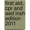 First Aid, Cpr And Aed Irish Edition 2011 door Ray Carney