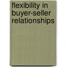 Flexibility In Buyer-Seller Relationships door Ellen Roemer