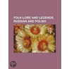 Folk-Lore And Legends, Russian And Polish by General Books