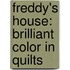 Freddy's House: Brilliant Color in Quilts