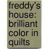 Freddy's House: Brilliant Color in Quilts door Freddy Duffy Moran