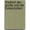 Friedrich Der Große Und Die Hohenzollern door Michael Imhof