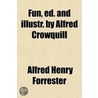 Fun, Ed. and Illustr. by Alfred Crowquill door Alfred Henry Forrester