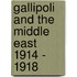 Gallipoli and the Middle East 1914 - 1918