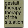 Gestalt Therapy: Therapy of the Situation door Georges Wollants