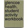 Glencoe Health, Student Activity Workbook by McGraw-Hill