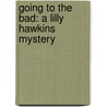 Going to the Bad: A Lilly Hawkins Mystery by Nora McFarland