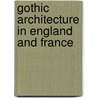 Gothic Architecture in England and France by West George Herbert