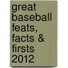 Great Baseball Feats, Facts & Firsts 2012 by Scott Flatow