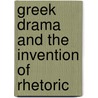 Greek Drama and the Invention of Rhetoric by David Sansone