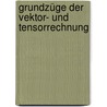 Grundzüge der Vektor- und Tensorrechnung by Max Päsler