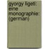 Gyorgy Ligeti: Eine Monographie: (German)