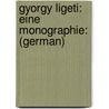 Gyorgy Ligeti: Eine Monographie: (German) door Wolfgang Burde