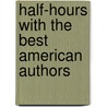 Half-Hours with the Best American Authors door Charles Morris