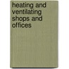 Heating and Ventilating Shops and Offices by Charles L. B 1866 Hubbard