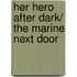 Her Hero After Dark/ The Marine Next Door