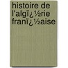 Histoire De L'Algï¿½Rie Franï¿½Aise door Camille Leynadier