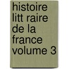 Histoire Litt Raire de La France Volume 3 door Paul Duport