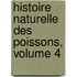 Histoire Naturelle Des Poissons, Volume 4
