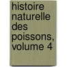 Histoire Naturelle Des Poissons, Volume 4 door Valenciennes