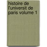 Histoire de L'Universit de Paris Volume 1 door Dubarle Eugene