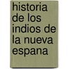 Historia De Los Indios De La Nueva Espana door Toribio De Benavente Motolinia