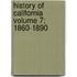 History of California Volume 7; 1860-1890