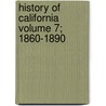 History of California Volume 7; 1860-1890 door Hubert Howe Bancroft