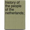 History of the People of the Netherlands; door Petrus Johannes Blok