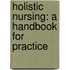 Holistic Nursing: A Handbook For Practice