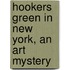 Hookers Green in New York, an Art Mystery