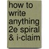 How To Write Anything 2E Spiral & I-Claim