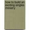 How to Build an Exciting Singles Ministry door Don Davidson