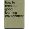 How to Create a Good Learning Environment door Cat Sharpe