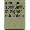 Ignatian Spirituality In Higher Education door Kirk Peck