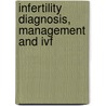 Infertility Diagnosis, Management And Ivf by Anil K. Dubey