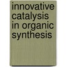 Innovative Catalysis in Organic Synthesis door Pher G. Andersson