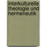 Interkulturelle Theologie Und Hermeneutik by Henning Wrogemann