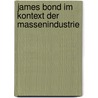 James Bond Im Kontext Der Massenindustrie by Mathias Bliemeister