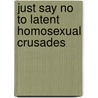 Just Say No to Latent Homosexual Crusades door David Huttner